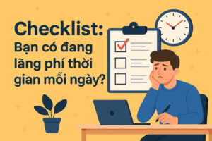 Checklist: Bạn có đang lãng phí thời gian mỗi ngày?