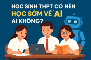 Học sinh THPT có nên học sớm về AI không?