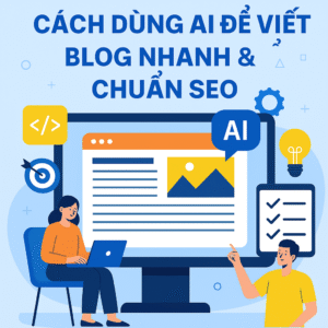 Cách Dùng AI Để Viết Blog Nhanh & Chuẩn SEO