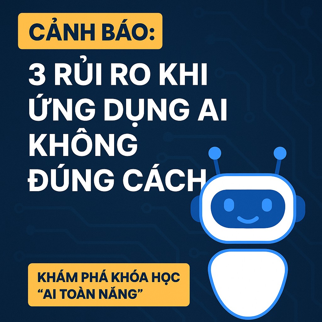 Cảnh Báo 3 Rủi Ro Khi Ứng Dụng AI Không Đúng Cách
