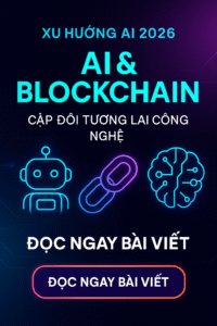 Xu Hướng AI 2026: AI Và Blockchain – Cặp Đôi Tương Lai Công Nghệ