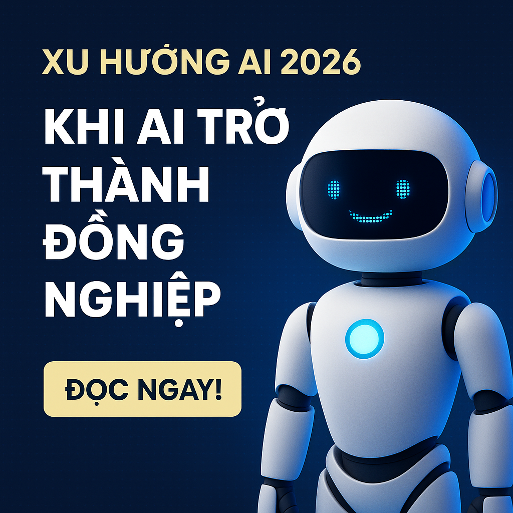 XU HƯỚNG AI 2026: KHI AI KHÔNG CÒN CHỈ LÀ CÔNG CỤ, MÀ LÀ ĐỒNG NGHIỆP