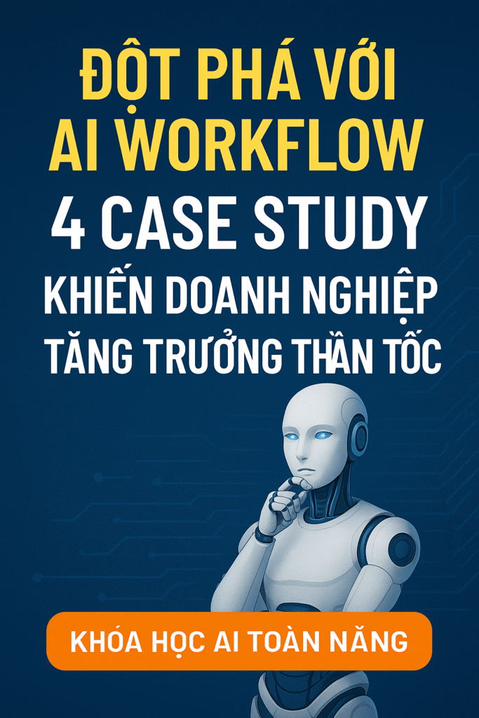 Đột Phá Với AI Workflow 4 Case Study Khiến Doanh Nghiệp Tăng Trưởng Thần Tốc