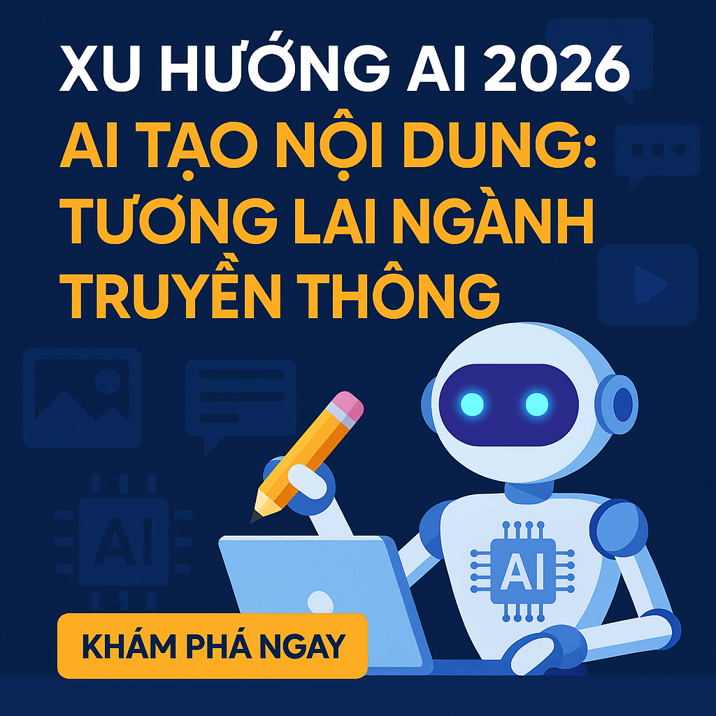 Xu Hướng AI 2026: AI Tạo Nội Dung – Tương Lai Ngành Truyền Thông Đã Bắt Đầu