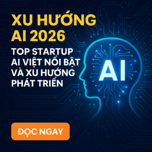 Xu Hướng AI 2026: Top Startup AI Việt Nổi Bật Và Xu Hướng Phát Triển