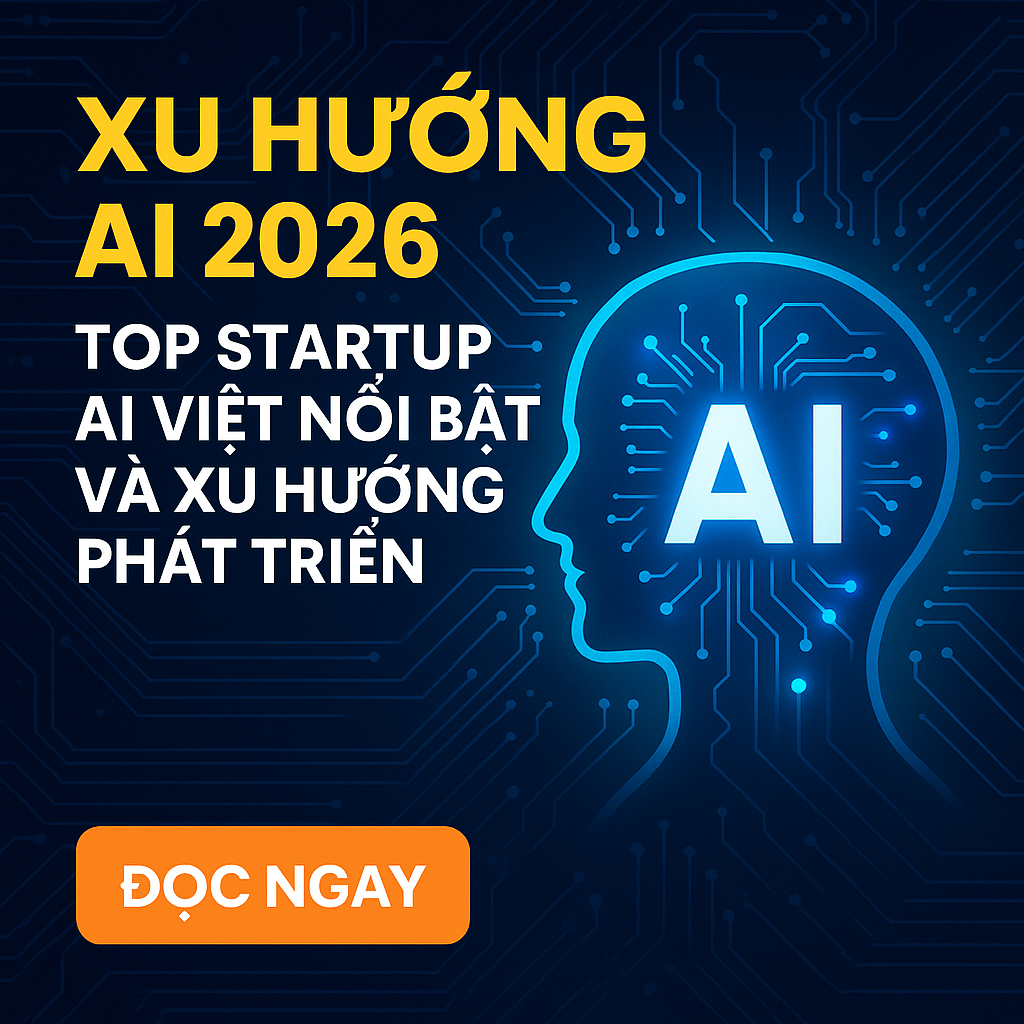 Xu Hướng AI 2026: Top Startup AI Việt Nổi Bật Và Xu Hướng Phát Triển